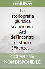 La storiografia giuridica scandinava. Atti dell'incontro di studio (Firenze, 22-23 maggio 1987) libro