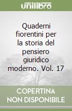 Quaderni fiorentini per la storia del pensiero giuridico moderno. Vol. 17 libro