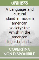 A Language and cultural island in modern american society: the Amish in the american linguistic and ethnic context. Vol. 1