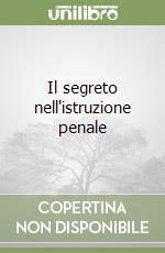 Il segreto nell'istruzione penale