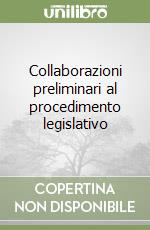 Collaborazioni preliminari al procedimento legislativo