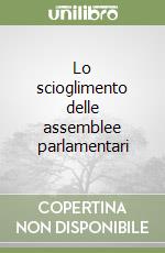 Lo scioglimento delle assemblee parlamentari (2) libro