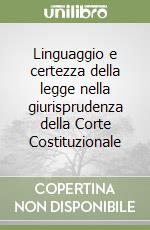 Linguaggio e certezza della legge nella giurisprudenza della Corte Costituzionale libro