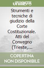 Strumenti e tecniche di giudizio della Corte Costituzionale. Atti del Convegno (Trieste, 26-28 maggio 1986) libro