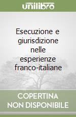 Esecuzione e giurisdizione nelle esperienze franco-italiane libro