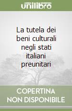 La tutela dei beni culturali negli stati italiani preunitari (1) libro