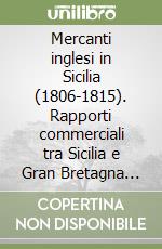 Mercanti inglesi in Sicilia (1806-1815). Rapporti commerciali tra Sicilia e Gran Bretagna nel periodo del blocco continentale