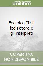 Federico II: il legislatore e gli interpreti libro