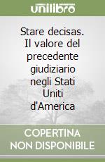 Stare decisas. Il valore del precedente giudiziario negli Stati Uniti d'America libro