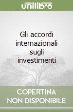 Gli accordi internazionali sugli investimenti