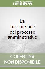 La riassunzione del processo amministrativo libro