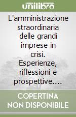 L'amministrazione straordinaria delle grandi imprese in crisi. Esperienze, riflessioni e prospettive. Atti del Convegno SISCO (il 28 novembre 1987) libro