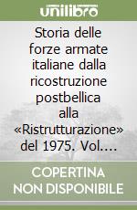 Storia delle forze armate italiane dalla ricostruzione postbellica alla «Ristrutturazione» del 1975. Vol. 1: Aspetti internazionali; giuridico-istituzionali; economico-finanziari e strategico-operativi