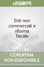 Enti non commerciali e riforma fiscale libro