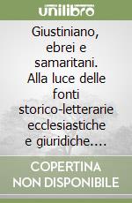 Giustiniano, ebrei e samaritani. Alla luce delle fonti storico-letterarie ecclesiastiche e giuridiche. Vol. 2 libro