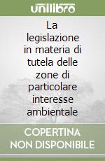 La legislazione in materia di tutela delle zone di particolare interesse ambientale libro