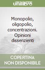 Monopolio, oligopolio, concentrazioni. Opinioni dissenzienti