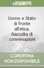 Uomo e Stato di fronte all'etica. Raccolta di conversazioni libro