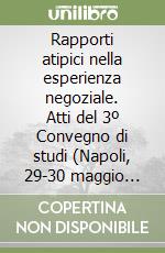 Rapporti atipici nella esperienza negoziale. Atti del 3º Convegno di studi (Napoli, 29-30 maggio 1987) libro