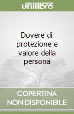 Dovere di protezione e valore della persona