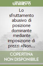 Lo sfruttamento abusivo di posizione dominante mediante imposizione di prezzi «Non equi»