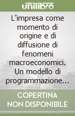 L'impresa come momento di origine e di diffusione di fenomeni macroeconomici. Un modello di programmazione aziendale in sintonia con la programmazione nazionale