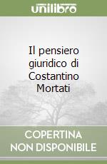 Il pensiero giuridico di Costantino Mortati libro