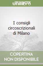 I consigli circoscrizionali di Milano libro