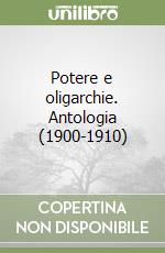 Potere e oligarchie. Antologia (1900-1910) libro