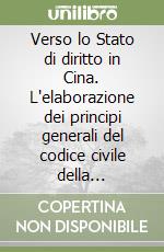 Verso lo Stato di diritto in Cina. L'elaborazione dei principi generali del codice civile della Repubblica popolare cinese dal 1949 al 1986