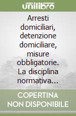 Arresti domiciliari, detenzione domiciliare, misure obbligatorie. La disciplina normativa nella legge 5 agosto 1988 n. 330 e nel nuovo codice di procedura penale