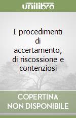 I procedimenti di accertamento, di riscossione e contenziosi