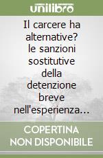 Il carcere ha alternative? le sanzioni sostitutive della detenzione breve nell'esperienza europea