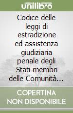 Codice delle leggi di estradizione ed assistenza giudiziaria penale degli Stati membri delle Comunità europee. Appendice di aggiornamento libro