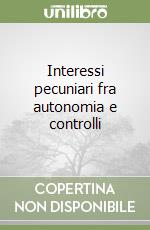 Interessi pecuniari fra autonomia e controlli