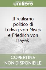 Il realismo politico di Ludwig von Mises e Friedrich von Hayek