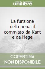 La funzione della pena: il commiato da Kant e da Hegel libro