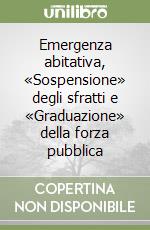 Emergenza abitativa, «Sospensione» degli sfratti e «Graduazione» della forza pubblica libro