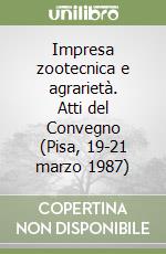 Impresa zootecnica e agrarietà. Atti del Convegno (Pisa, 19-21 marzo 1987)