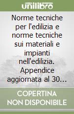 Norme tecniche per l'edilizia e norme tecniche sui materiali e impianti nell'edilizia. Appendice aggiornata al 30 marzo 1989 libro