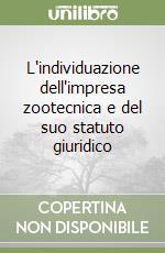 L'individuazione dell'impresa zootecnica e del suo statuto giuridico libro