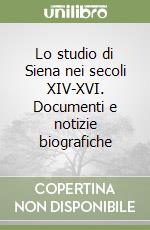 Lo studio di Siena nei secoli XIV-XVI. Documenti e notizie biografiche