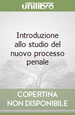 Introduzione allo studio del nuovo processo penale libro