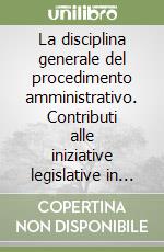 La disciplina generale del procedimento amministrativo. Contributi alle iniziative legislative in corso. Atti del 32º Convegno (Varenna, 18-20 settembre 1986) libro