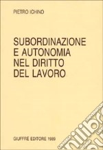 Subordinazione e autonomia nel diritto del lavoro libro