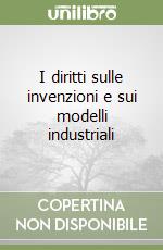 I diritti sulle invenzioni e sui modelli industriali libro