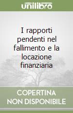 I rapporti pendenti nel fallimento e la locazione finanziaria libro