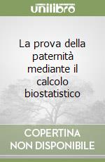 La prova della paternità mediante il calcolo biostatistico libro