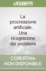 La procreazione artificiale. Una ricognizione dei problemi libro