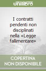 I contratti pendenti non disciplinati nella «Legge fallimentare»